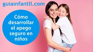 Cómo construir un vínculo de apego seguro entre padres e hijos desde bebés hasta la adolescencia