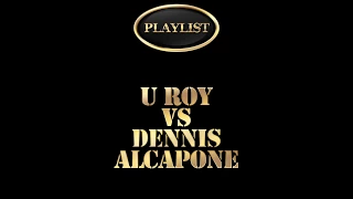 U Roy Vs Dennis Alcapone Playlist