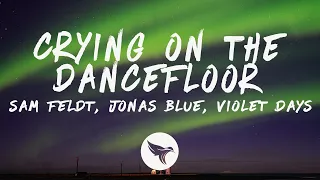 Sam Feldt, Jonas Blue - Crying On The Dancefloor (Lyrics) feat. Endless Summer, Violet Days