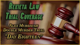 Alex Murdaugh Trial Day 18 - 2/17/2023