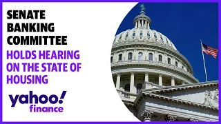 Senate Banking Committee holds hearing on the state of housing