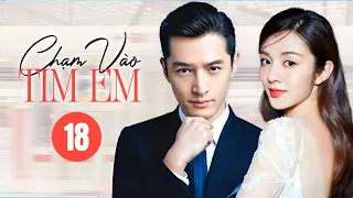 CHẠM VÀO TIM EM - Tập 18 | Siêu Phẩm Ngôn Tình Hot Nhất Năm 2024