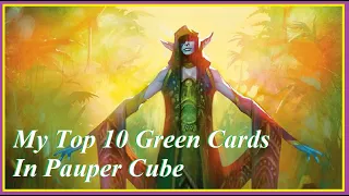 My Top 10 Green Cards In Pauper Cube