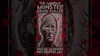 David Fuller, The Morgue Monster, English Murderer & Necrophiliac