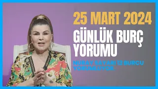 25 Mart 12 Burç Yorumu  - Koç Boğa İkizler Yengeç Aslan Başak Terazi Akrep Yay Oğlak Kova Balık