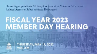 Military Construction and Veterans Affairs Fiscal Year 2023 Member Day Hearing (EventID=114756)