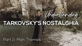 TARKOVSKY'S NOSTALGHIA - Part 2: Main Themes