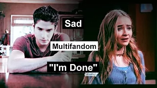Sad Multifandom - "I'm done"