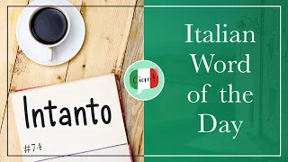 Italian Word of the Day: Intanto (meanwhile / for now / but / anyway)