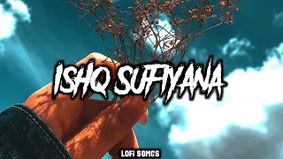 Ishq Sufiyana (Lofi-mix) | Kamal Khan | The Dirty Picture | Lofistan