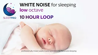 White Noise for Sleeping Baby or Infant |LOW Octave | 10hour loop (NO ADDS) | by SleepPro