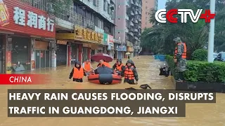 Heavy Rain Causes Flooding, Disrupts Traffic in Guangdong, Jiangxi