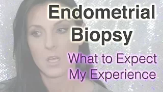 Endometrial Biopsy/Uterine Biopsy: Pain and Experience