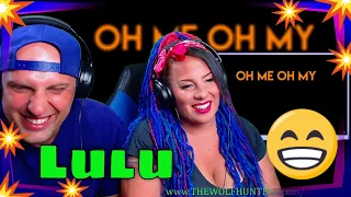 Lulu - Oh Me Oh My (Official Lyric Video) THE WOLF HUNTERZ REACTIONS