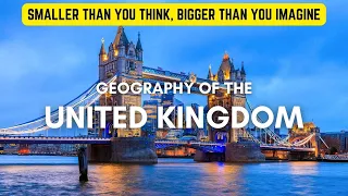 Fascinating Geography of the United Kingdom | England, Scotland, Wales & Northern Ireland