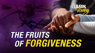 The Fruits of Forgiveness | 3ABN Today Live (TDYL220007)