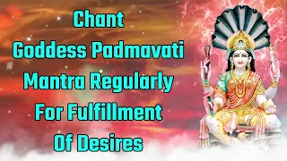 Chant Goddess Padmavati Mantra Regularly For Fulfillment Of Desires