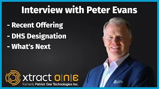 Talking with Xtract One CEO Peter Evans: Raising Capital and DHS Designation