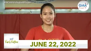 GMA Regional TV Early Edition: June 22, 2022