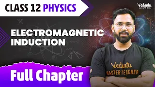 Electromagnetic Induction Class 12 Full Chapter | Class 12 Physics Ch 6 | Anupam Sir@VedantuMath