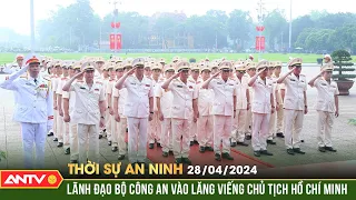 Thời sự an ninh ngày 28/4: Lãnh đạo Bộ công an vào lăng viếng Chủ tịch Hồ Chí Minh | ANTV