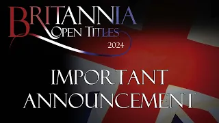 Britannia Open Titles 2024 - Important Announcement