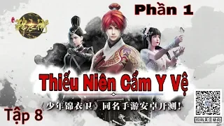 Thiếu Niên cẩm Y Vệ.Tập 8 (phần1)少年锦衣卫