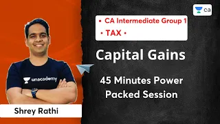 45 Minutes Power Packed Session |Capital Gains |  Shrey Rathi | Unacademy CA Intermediate Group 1