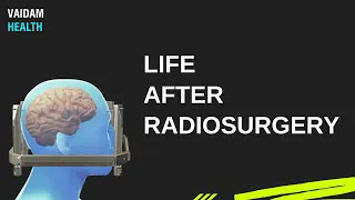 Life After Radiosurgery