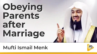 Obeying Parents after Marriage - Mufti Menk