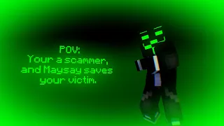 POV: You're A Scammer, and Maysay saves your victim. #maysaysavesyourvictimcollab (READ DESC!!)