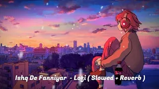 Ishq De Fanniyar - Lofi ( Slowed + Reverb ) Latest Version 🎵 Lyrics Arman 🦋🎶