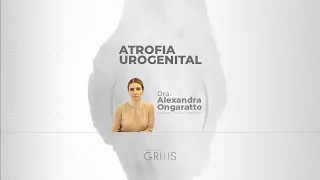 Instituto GRIS | Atrofia Urogenital - Dra. Alexandra Ongaratto