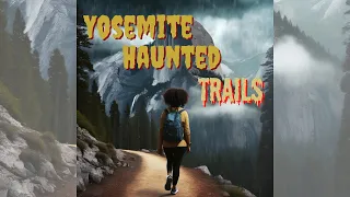 Haunted Trails of Yosemite: Unveiling the Cursed Secrets of the Whispering Pines | Real Horror Story