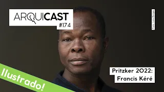 Arquicast 174 - Pritzker 2022: Francis Kéré