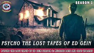 Psycho The Lost Tapes of Ed Gein Season 1: Release Date And Cast Updates - Premiere Next