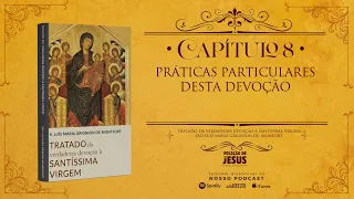 CAPÍTULO 08 | Tratado da Verdadeira Devoção à Santíssima Virgem | AUDIOBOOK