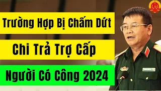 Những Trường Hợp Bị "Chấm Dứt Chi Trả Trợ Cấp" Người Có Công 1/7/2024