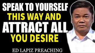 Pastor Ed Lapiz Latest Preaching   Speak To Yourself This Way And Attract All You Desire