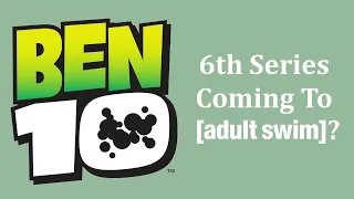 Ben 10 6th Series To Premiere On Adult Swim Instead Of Cartoon Network?