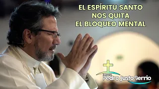 El Espíritu Santo nos quita el bloqueo mental | Padre Pedro Justo Berrío