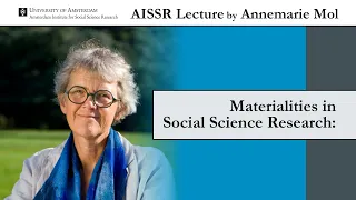 AISSR Lecture Annemarie Mol | Understanding Materiality through Practices