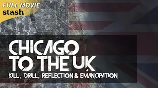 Chicago to the UK: Kill, Drill, Reflection & Emancipation | Social Issues Documentary | Full Movie