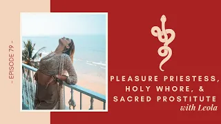 Pleasure Priestess, Holy Whore & Sacred Prostitute w Leola, Ep 79 Talk Tantra to Me Podcast
