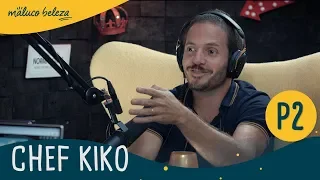 Chef Kiko - "A conjugação de sabores é uma arte" - Maluco Beleza (2/2)