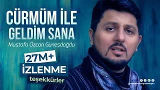 CÜRMÜM İLE GELDİM SANA - MUSTAFA ÖZCAN GÜNEŞDOĞDU