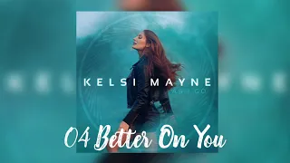 Better On You (Official Album Audio) - Kelsi Mayne