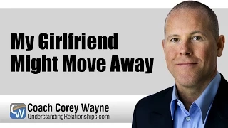 My Girlfriend Might Move Away