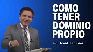 Cómo tener dominio propio | Pr Joel Flores | sermones adventistas