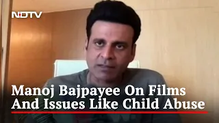 Actor Manoj Bajpayee On His Latest Film About Child Sexual Abuse